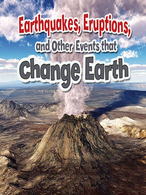 cover image of Earthquakes, Eruptions, and Other Events that Change Earth